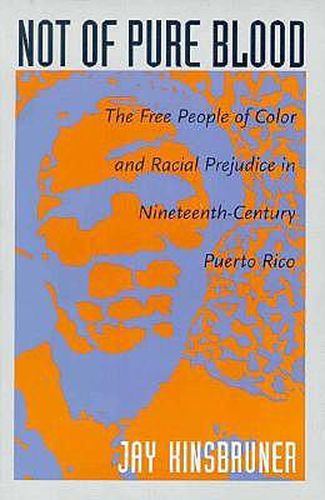 Cover image for Not of Pure Blood: The Free People of Color and Racial Prejudice in Nineteenth-Century Puerto Rico