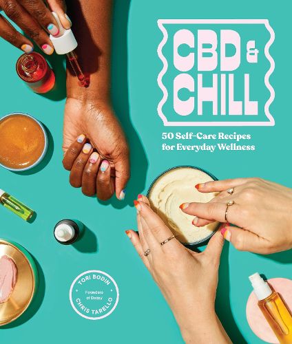 CBD & Chill: 75 Self-care Recipes for Everyday Wellness