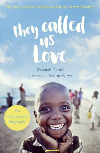 Cover image for They Called Us Love: The Story of April Holden and Africa's Street Children