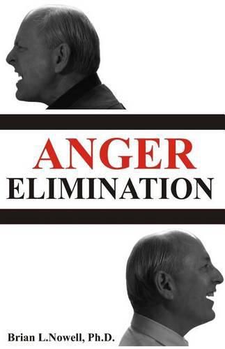 Cover image for Anger Elimination: How you learn anger, why you do anger, and how to get rid of your anger forever