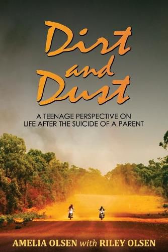 Cover image for Dirt and Dust: A Teenage Perspective on Life After the Suicide of a Parent