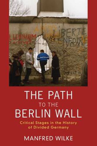 Cover image for The Path to the Berlin Wall: Critical Stages in the History of Divided Germany