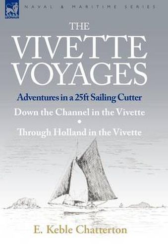 Cover image for The Vivette Voyages: Adventures in a 25ft Sailing Cutter-Down the Channel in the Vivette & Through Holland in the Vivette