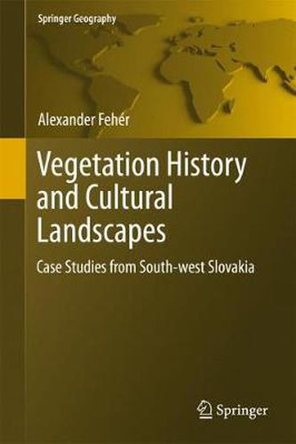 Cover image for Vegetation History and Cultural Landscapes: Case Studies from South-west Slovakia