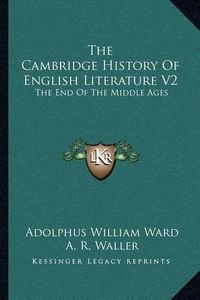 Cover image for The Cambridge History of English Literature V2: The End of the Middle Ages