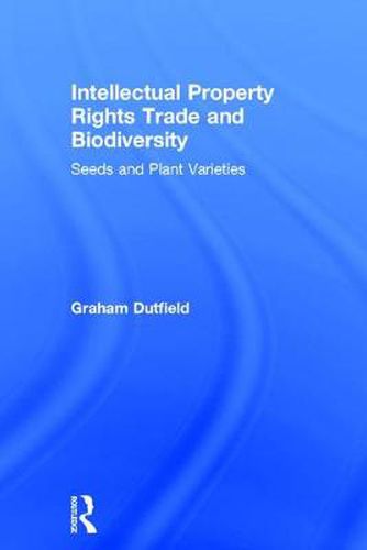 Cover image for Intellectual Property Rights, Trade and Biodiversity: Seeds and Plant Varieties