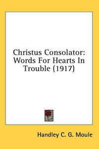 Cover image for Christus Consolator: Words for Hearts in Trouble (1917)