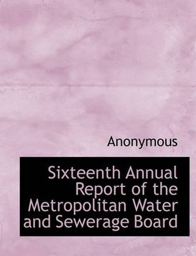 Cover image for Sixteenth Annual Report of the Metropolitan Water and Sewerage Board