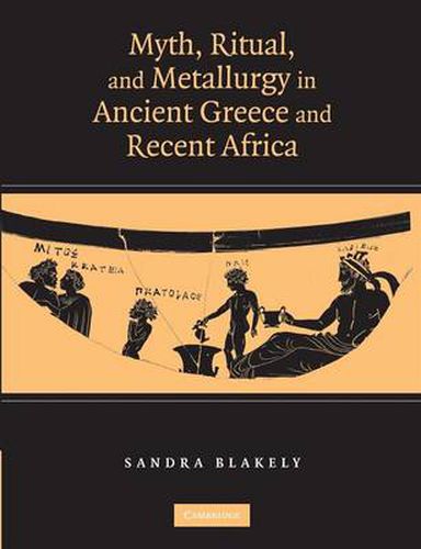 Cover image for Myth, Ritual and Metallurgy in Ancient Greece and Recent Africa