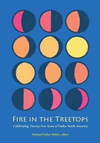 Cover image for Fire in the Treetops: Celebrating Twenty-Five Years of Haiku North America