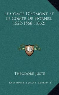 Cover image for Le Comte D'Egmont Et Le Comte de Hornes, 1522-1568 (1862)