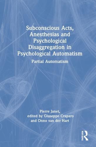 Subconscious Acts, Anesthesias, and Psychological Disaggregation in Psychological Automatism: Partial Automatism