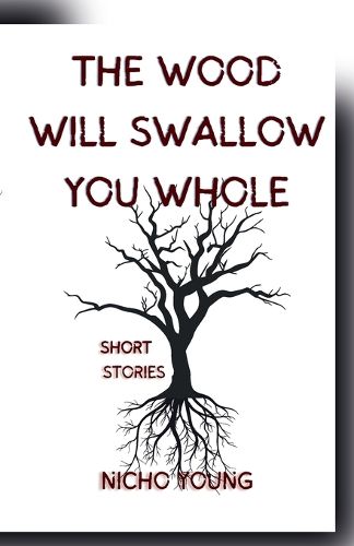 Cover image for The Wood Will Swallow You Whole