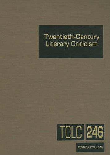 Cover image for Twentieth-Century Literary Criticism, Volume 246: Commentary on Various Topics in Twentieth-Century Literature, Including Literary and Critical Movements, Prominent Themes and Genres, Anniversary Celebrations, and Surveys of National Literatures