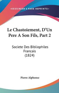 Cover image for Le Chastoiement, D'Un Pere a Son Fils, Part 2: Societe Des Bibliophiles Francais (1824)