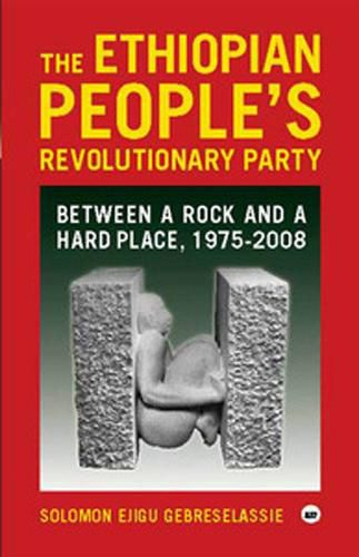 Cover image for The Ethiopian People's Revolutionary Party: Between a Rock and a Hard Place, 1975-2008