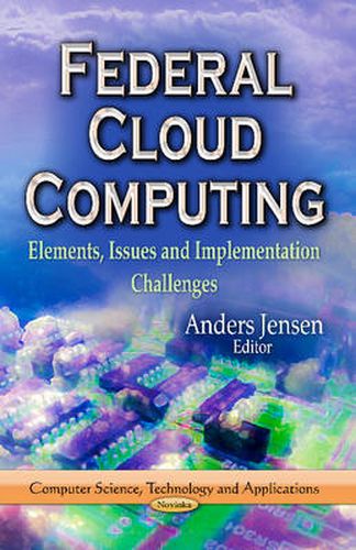 Cover image for Federal Cloud Computing: Elements, Issues & Implementation Challenges