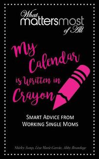 Cover image for My Calendar Is Written in Crayon: What Matters Most of All