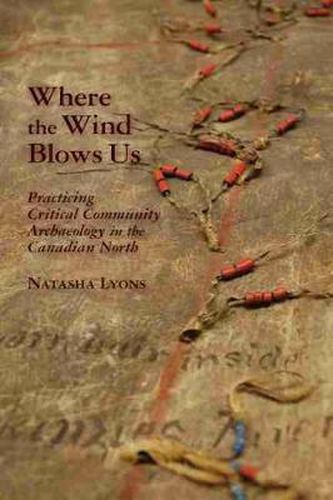 Cover image for Where the Wind Blows Us: Practicing Critical Community Archaeology in the Canadian North