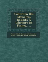 Cover image for Collection Des Memoires Relatifs a LH Istoire de France......