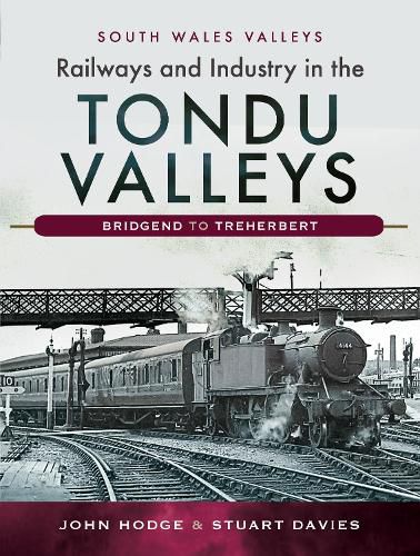 Railways and Industry in the Tondu Valleys: Bridgend to Treherbert