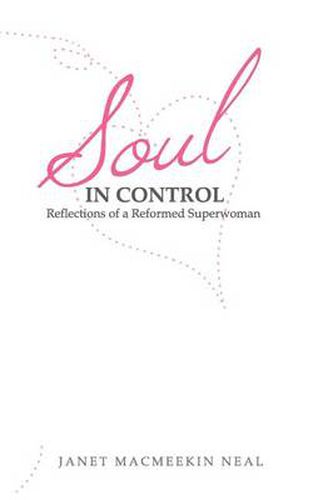 Cover image for Soul in Control: Reflections of a Reformed Superwoman