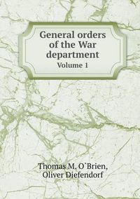 Cover image for General orders of the War department Volume 1