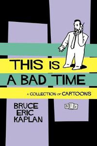 Cover image for This Is A Bad Time: A Collection of Cartoons