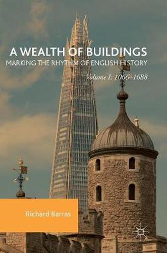 Cover image for A Wealth of Buildings: Marking the Rhythm of English History: Volume I: 1066-1688