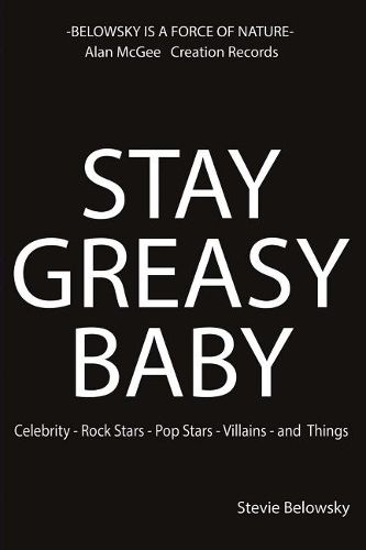 Cover image for Stay Greasy Baby: Celebrity - Rock Stars - Pop Stars - Villains - And Things