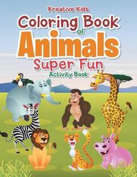 Cover image for Coloring Book of Animals Super Fun Activity Book