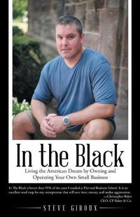 Cover image for In the Black: Living the American Dream by Owning and Operating Your Own Small Business