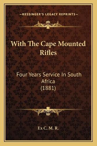 Cover image for With the Cape Mounted Rifles: Four Years Service in South Africa (1881)