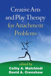 Cover image for Creative Arts and Play Therapy for Attachment Problems