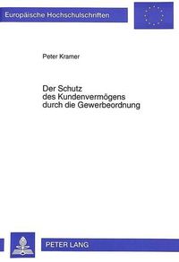 Cover image for Der Schutz Des Kundenvermoegens Durch Die Gewerbeordnung: Zugleich Ein Beitrag Zur Auslegung Und Novellierung Gewerberechtlicher Vorschriften