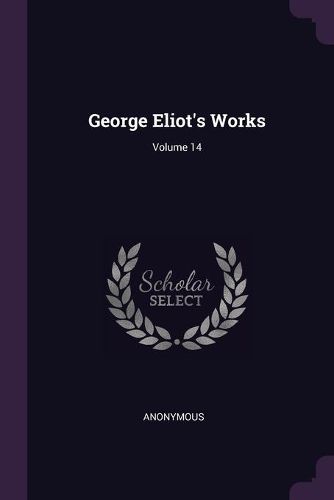 Cover image for George Eliot's Works; Volume 14