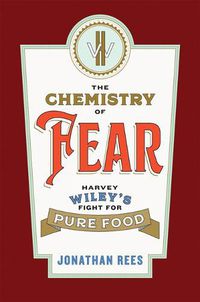 Cover image for The Chemistry of Fear: Harvey Wiley's Fight for Pure Food