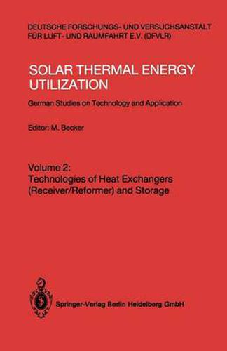 Cover image for Solar Thermal Energy Utilization: German Studies on Technology and Applications. Volume 2: Technologies of Heat Exchangers (Receiver/Reformer) and Storage