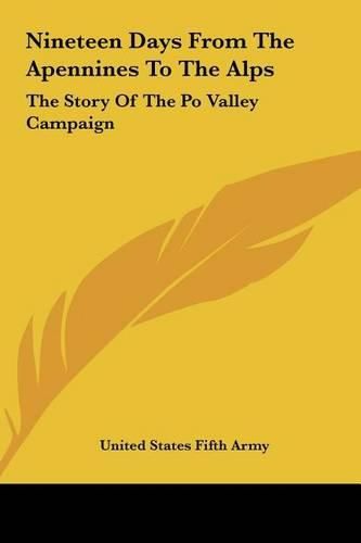 Nineteen Days from the Apennines to the Alps: The Story of the Po Valley Campaign