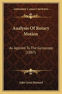 Cover image for Analysis of Rotary Motion: As Applied to the Gyroscope (1887)