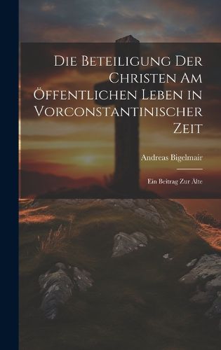 Cover image for Die Beteiligung der Christen am OEffentlichen Leben in Vorconstantinischer Zeit