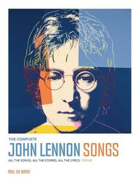 Cover image for The Complete John Lennon Songs: All the Songs. All the Stories. All the Lyrics. 1970--80