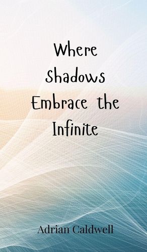 Cover image for Where Shadows Embrace the Infinite