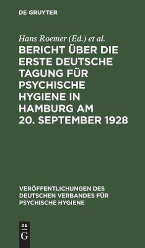 Cover image for Bericht UEber Die Erste Deutsche Tagung Fur Psychische Hygiene in Hamburg Am 20. September 1928