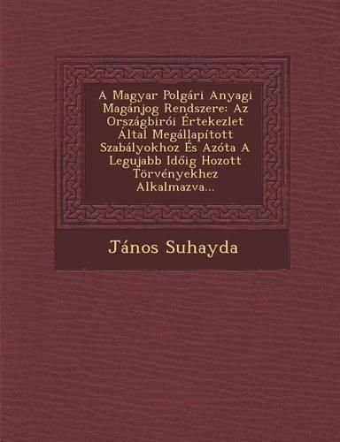 Cover image for A Magyar Polgari Anyagi Maganjog Rendszere: AZ Orszagbiroi Ertekezlet Altal Megallapitott Szabalyokhoz Es Azota a Legujabb Id Ig Hozott Torvenyekhez Alkalmazva...