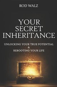 Cover image for Your Secret Inheritance: Unlocking Your True Potential & Rebooting Your Life