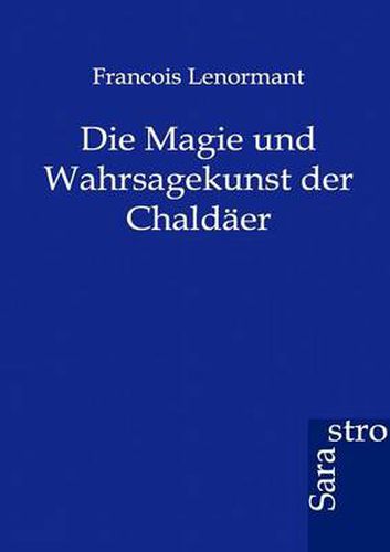 Cover image for Die Magie und Wahrsagekunst der Chaldaer