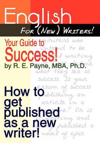 Cover image for English for (new) Writers! Your Guide to Success!: How to Get Published as a New Writer!