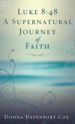 Cover image for Luke 8: 48 A Supernatural Journey of Faith