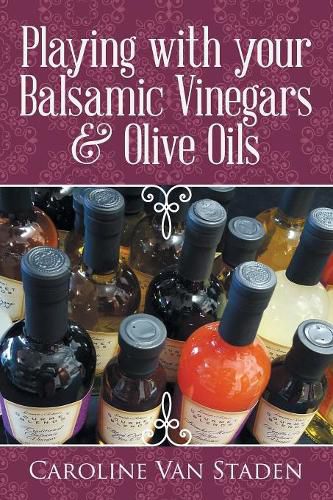 Cover image for Playing with Your Balsamic Vinegars & Olive Oils